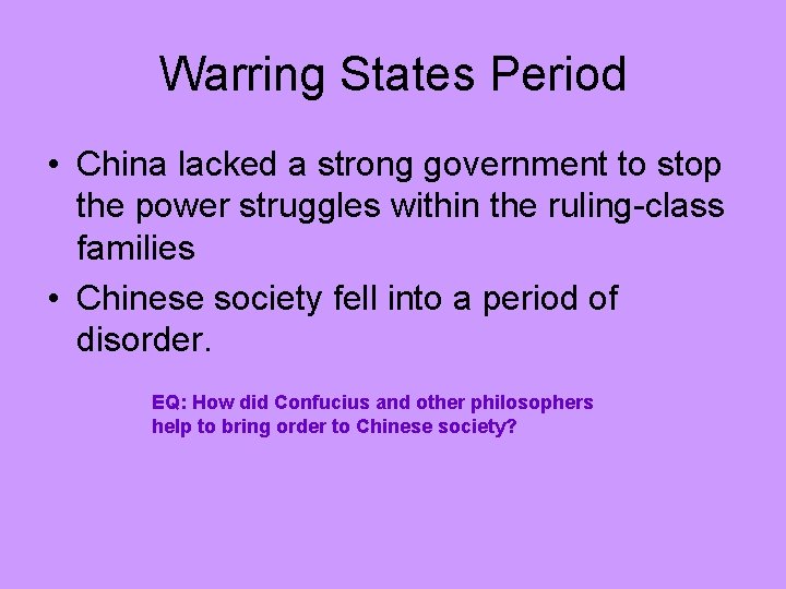 Warring States Period • China lacked a strong government to stop the power struggles