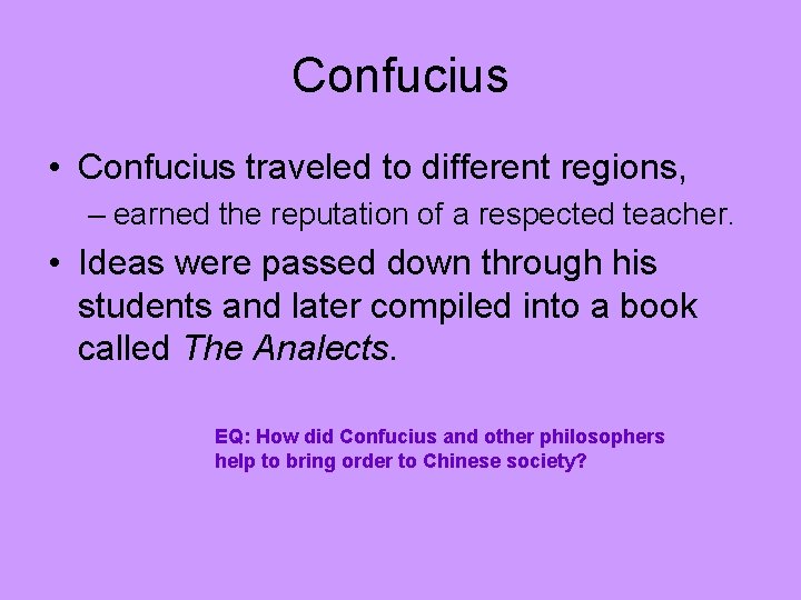 Confucius • Confucius traveled to different regions, – earned the reputation of a respected