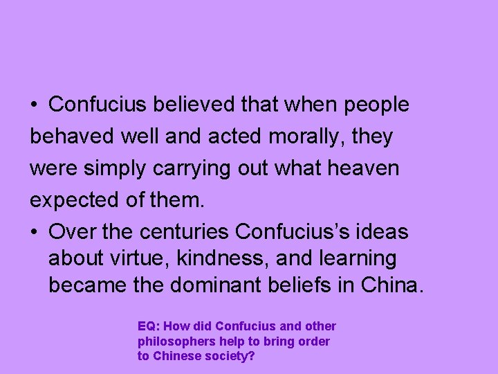  • Confucius believed that when people behaved well and acted morally, they were