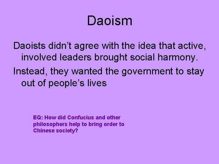Daoism Daoists didn’t agree with the idea that active, involved leaders brought social harmony.