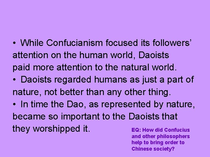  • While Confucianism focused its followers’ attention on the human world, Daoists paid