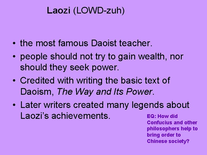 Laozi (LOWD-zuh) • the most famous Daoist teacher. • people should not try to