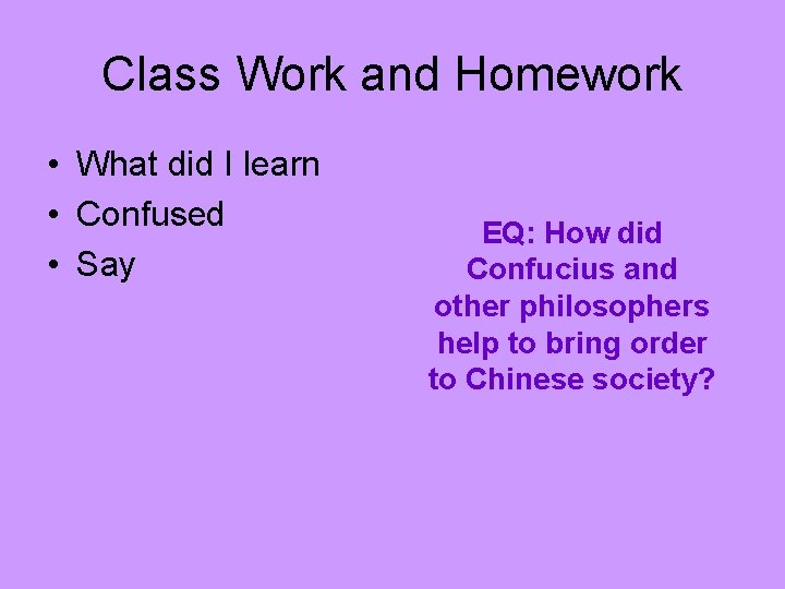 Class Work and Homework • What did I learn • Confused • Say EQ: Class Work and Homework • What did I learn • Confused • Say EQ: