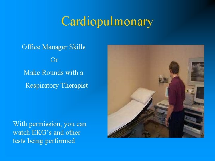 Cardiopulmonary Office Manager Skills Or Make Rounds with a Respiratory Therapist With permission, you