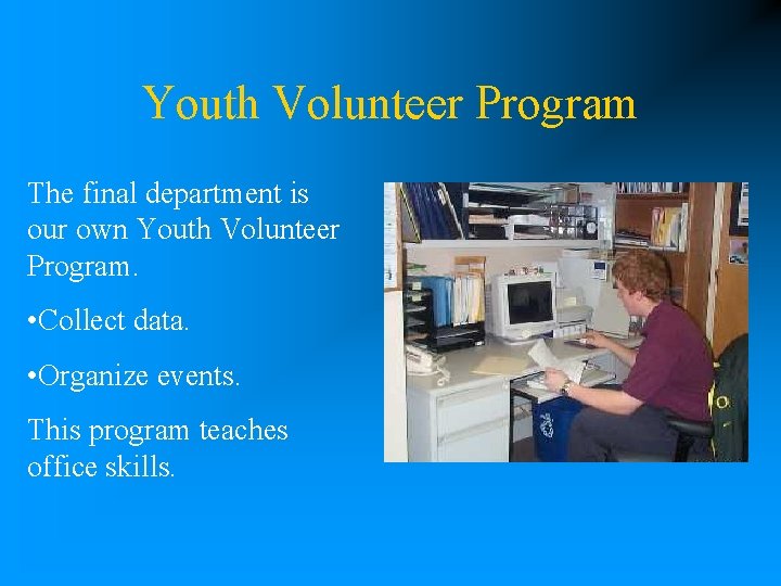 Youth Volunteer Program The final department is our own Youth Volunteer Program. • Collect