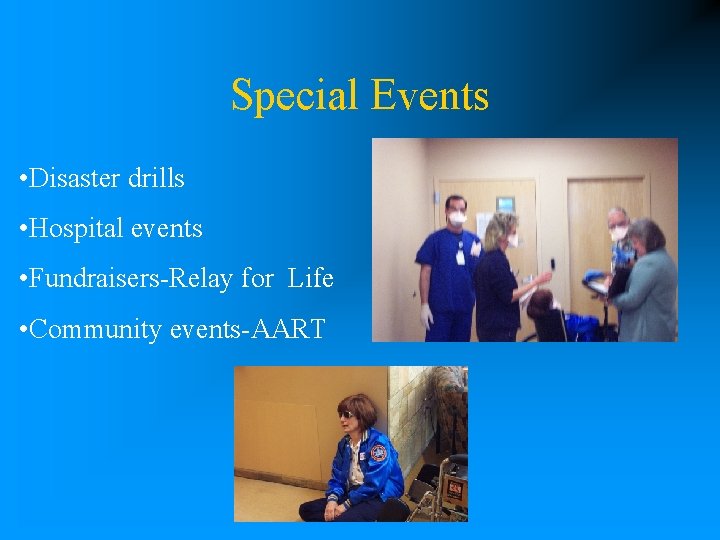 Special Events • Disaster drills • Hospital events • Fundraisers-Relay for Life • Community