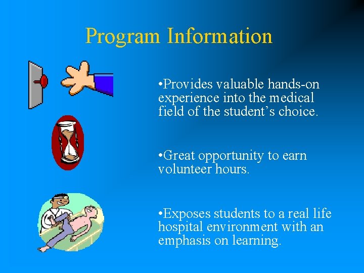 Program Information • Provides valuable hands-on experience into the medical field of the student’s