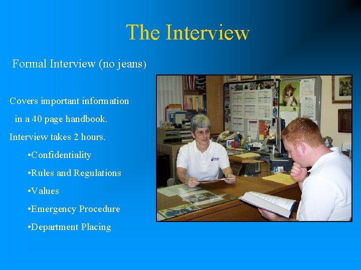 The Interview Formal Interview (no jeans) Covers important information in a 40 page handbook.