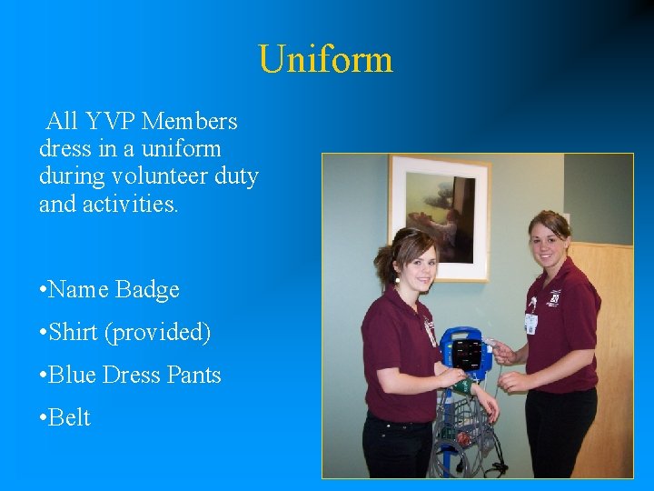 Uniform All YVP Members dress in a uniform during volunteer duty and activities. •