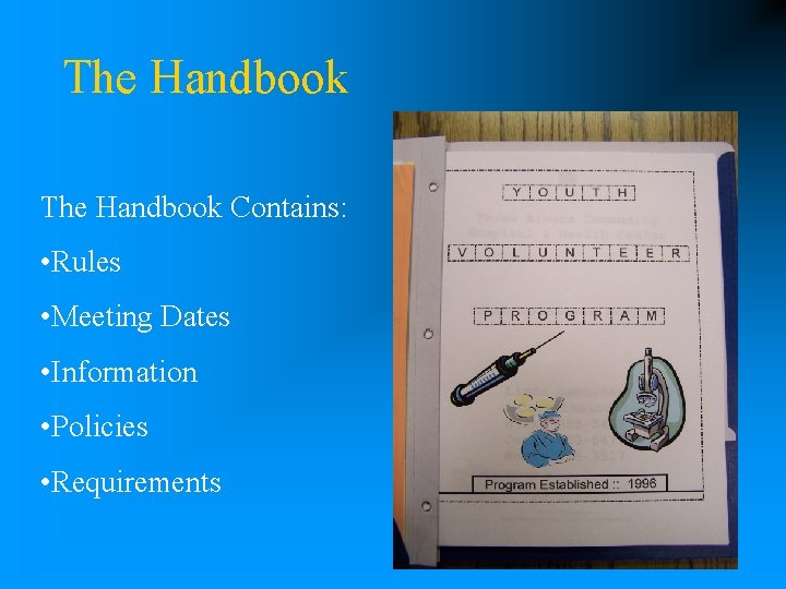 The Handbook Contains: • Rules • Meeting Dates • Information • Policies • Requirements