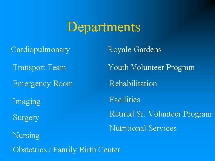 Departments Cardiopulmonary Royale Gardens Transport Team Youth Volunteer Program Emergency Room Rehabilitation Imaging Facilities