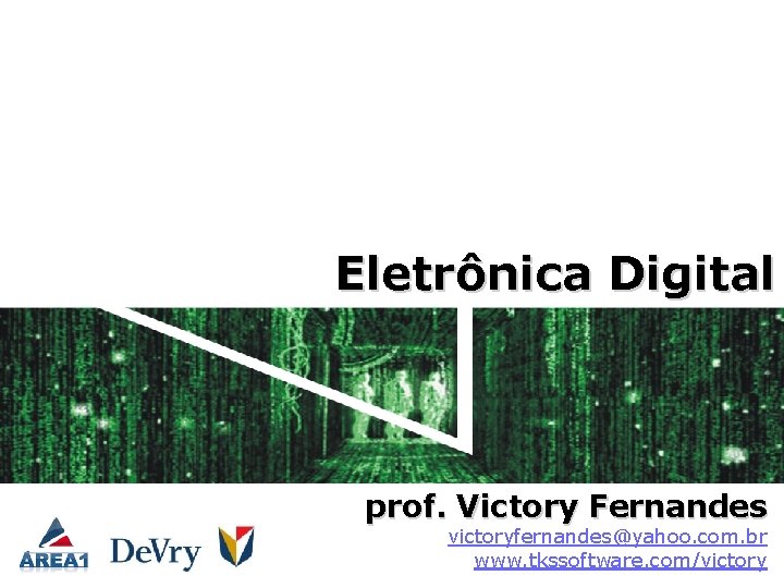 Eletrônica Digital prof. Victory Fernandes victoryfernandes@yahoo. com. br www. tkssoftware. com/victory 