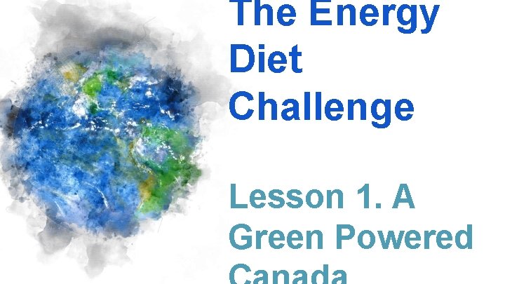 The Energy Diet Challenge Lesson 1. A Green Powered 