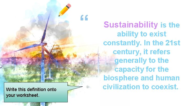 “ Write this definition onto your worksheet. Sustainability is the ability to exist constantly.