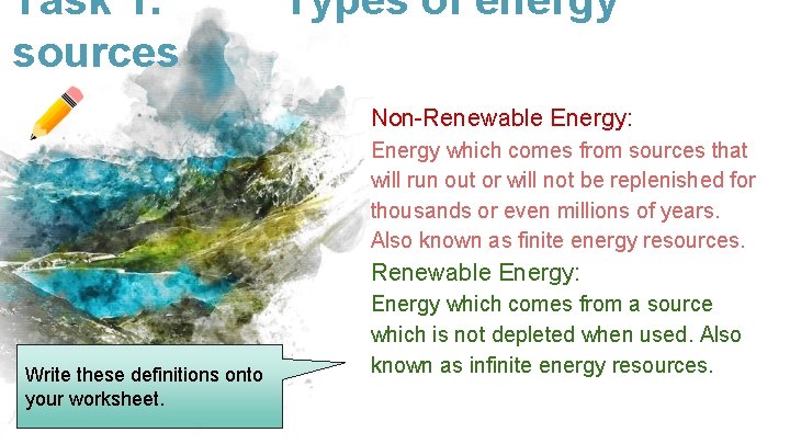 Task 1. Types of energy sources Non-Renewable Energy: Energy which comes from sources that