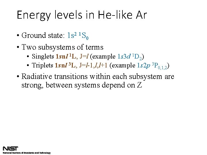 Energy levels in He-like Ar • Ground state: 1 s 2 1 S 0