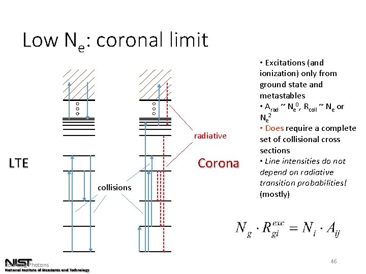 Low Ne: coronal limit radiative LTE Corona collisions Counting Photons • Excitations (and ionization)