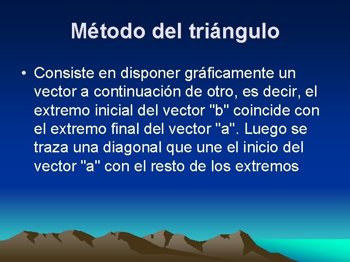 Método del triángulo • Consiste en disponer gráficamente un vector a continuación de otro,