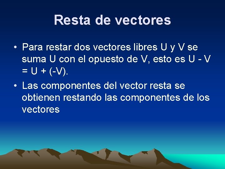 Resta de vectores • Para restar dos vectores libres U y V se suma