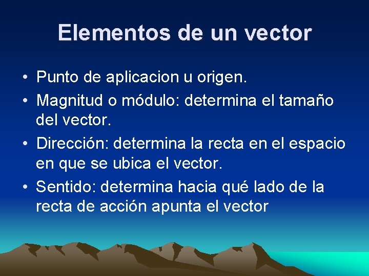 Elementos de un vector • Punto de aplicacion u origen. • Magnitud o módulo: