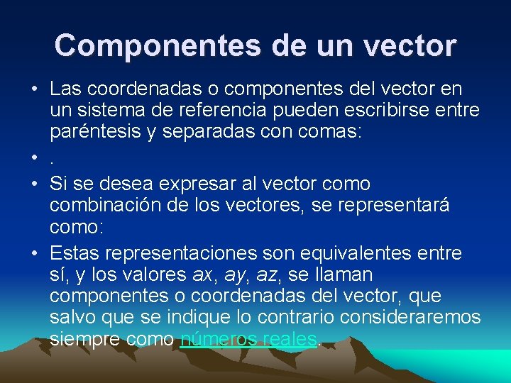 Componentes de un vector • Las coordenadas o componentes del vector en un sistema