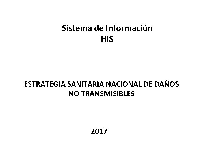 Sistema de Información HIS ESTRATEGIA SANITARIA NACIONAL DE DAÑOS NO TRANSMISIBLES 2017 