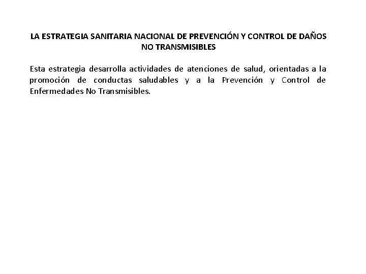 LA ESTRATEGIA SANITARIA NACIONAL DE PREVENCIÓN Y CONTROL DE DAÑOS NO TRANSMISIBLES Esta estrategia