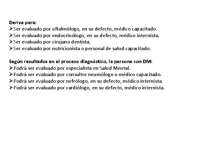 Deriva para: ØSer evaluado por oftalmólogo, en su defecto, médico capacitado. ØSer evaluado por