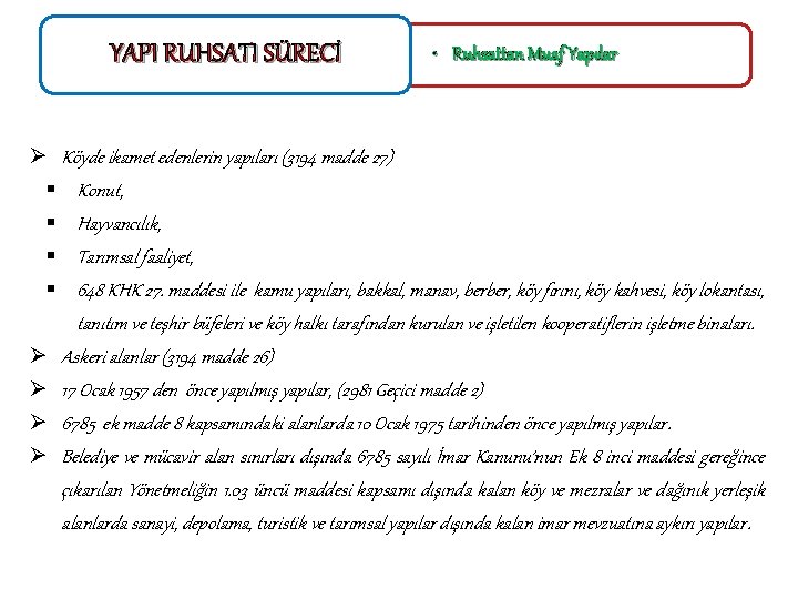 YAPI RUHSATI SÜRECİ • Ruhsattan Muaf Yapılar Ø Köyde ikamet edenlerin yapıları (3194 madde