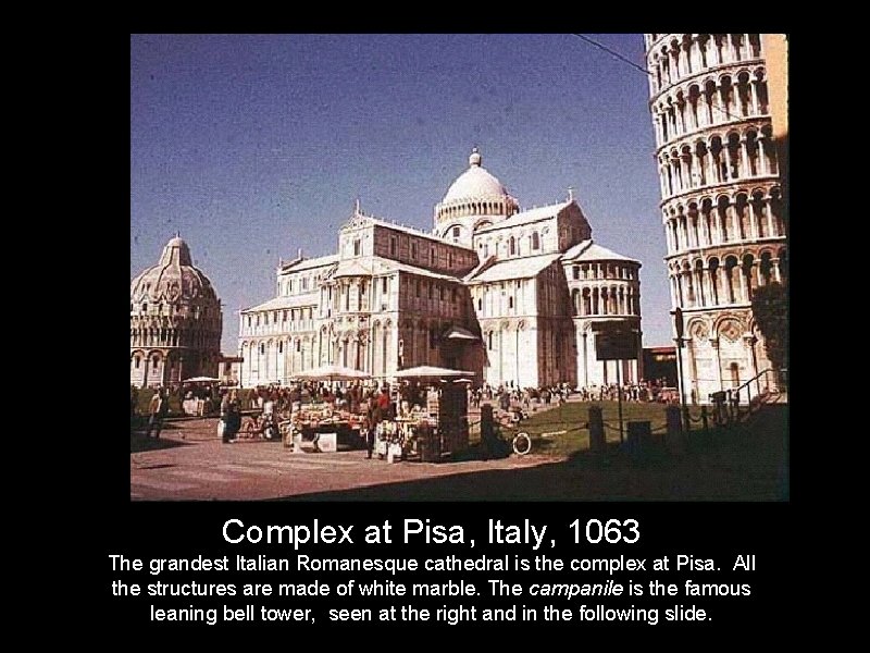 Complex at Pisa, Italy, 1063 The grandest Italian Romanesque cathedral is the complex at