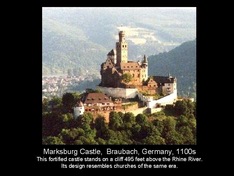 Marksburg Castle, Braubach, Germany, 1100 s This fortified castle stands on a cliff 495