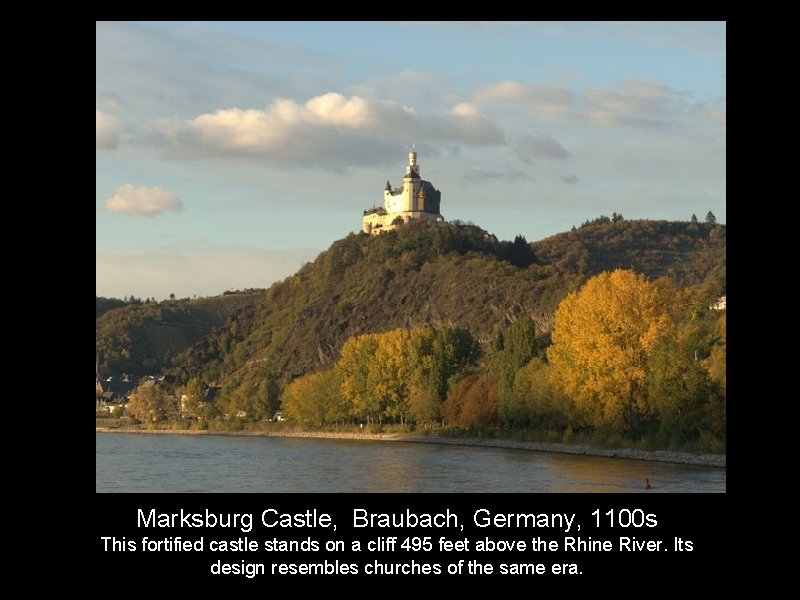 Marksburg Castle, Braubach, Germany, 1100 s This fortified castle stands on a cliff 495