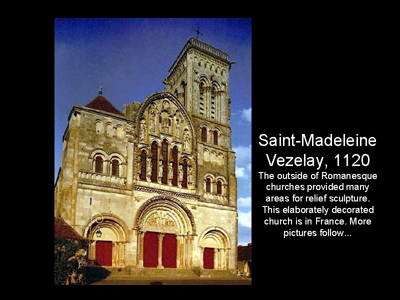 Saint-Madeleine Vezelay, 1120 The outside of Romanesque churches provided many areas for relief sculpture.