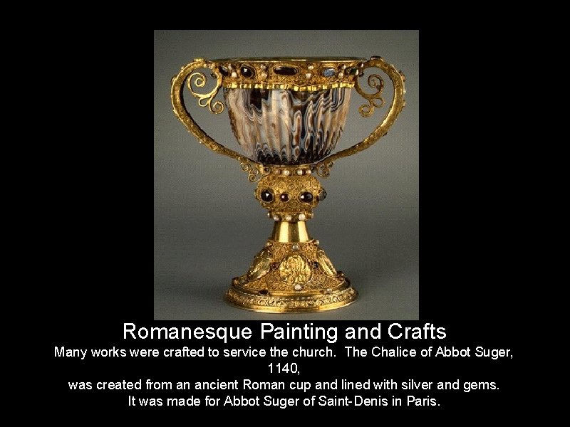 Romanesque Painting and Crafts Many works were crafted to service the church. The Chalice