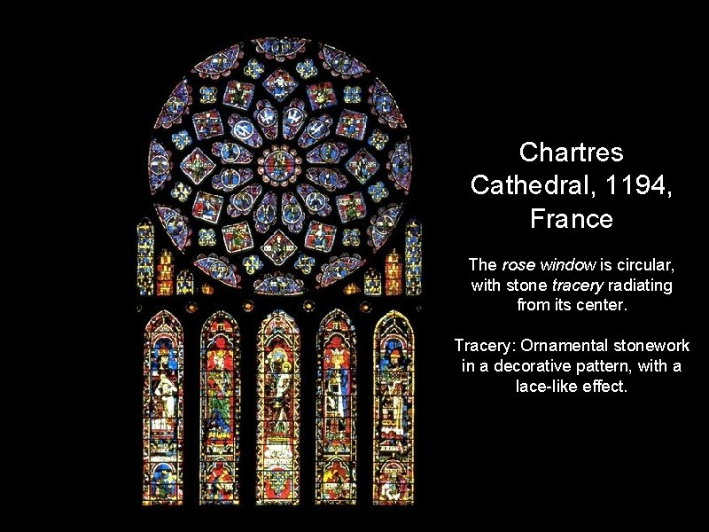 Chartres Cathedral, 1194, France The rose window is circular, with stone tracery radiating from