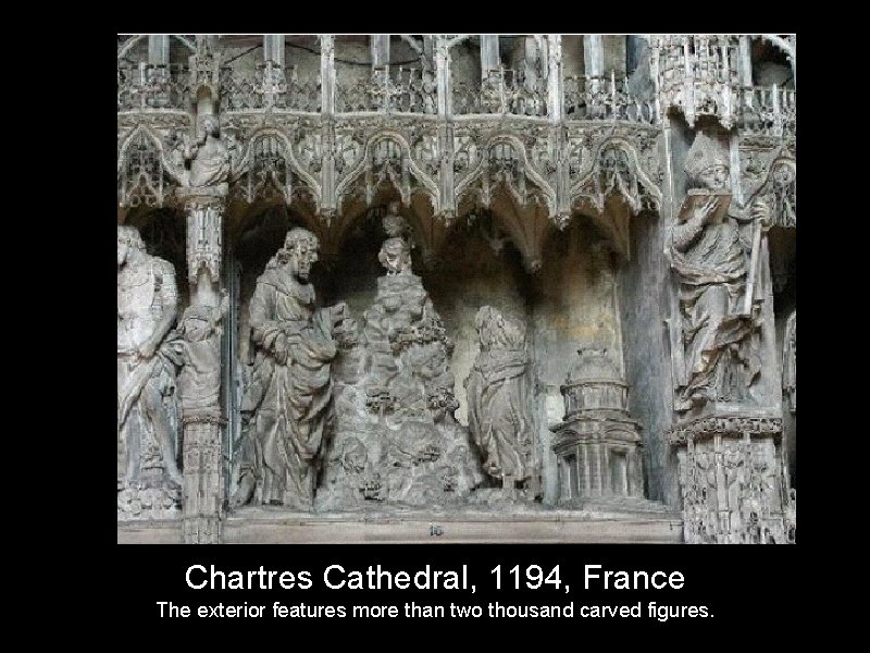 Chartres Cathedral, 1194, France The exterior features more than two thousand carved figures. 
