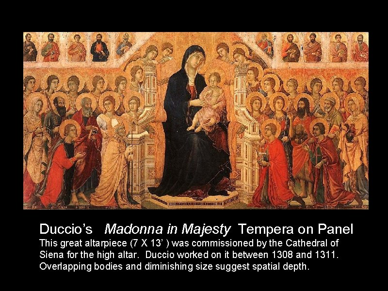 Duccio’s Madonna in Majesty Tempera on Panel This great altarpiece (7 X 13’ )