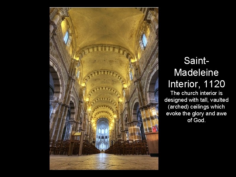 Saint. Madeleine Interior, 1120 The church interior is designed with tall, vaulted (arched) ceilings
