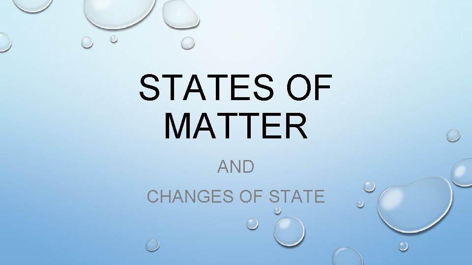STATES OF MATTER AND CHANGES OF STATE 
