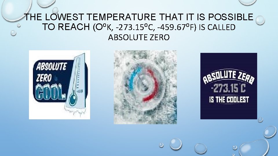 THE LOWEST TEMPERATURE THAT IT IS POSSIBLE TO REACH (O⁰K, -273. 15⁰C, -459. 67⁰F)