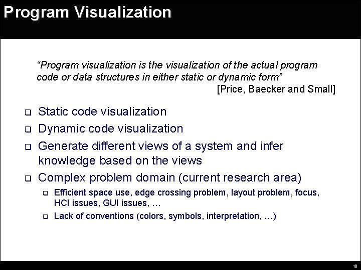 Program Visualization “Program visualization is the visualization of the actual program code or data