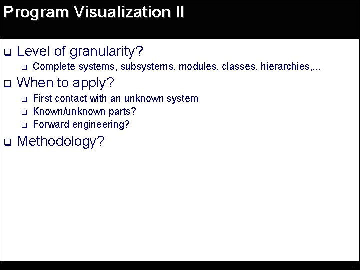 Program Visualization II q Level of granularity? q q When to apply? q q