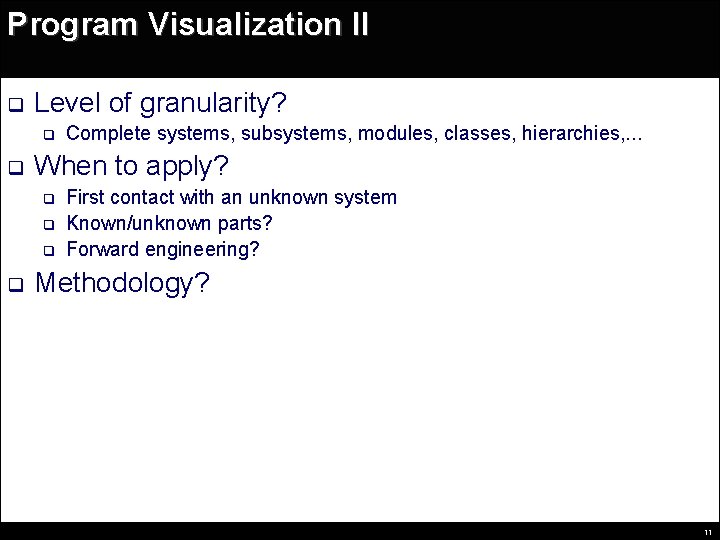 Program Visualization II q Level of granularity? q q When to apply? q q