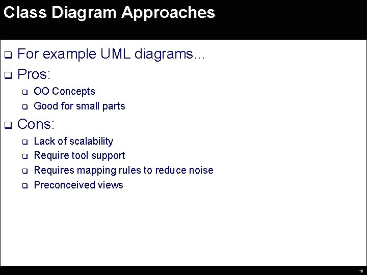 Class Diagram Approaches q q For example UML diagrams… Pros: q q q OO