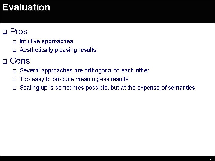 Evaluation q Pros q q q Intuitive approaches Aesthetically pleasing results Cons q q