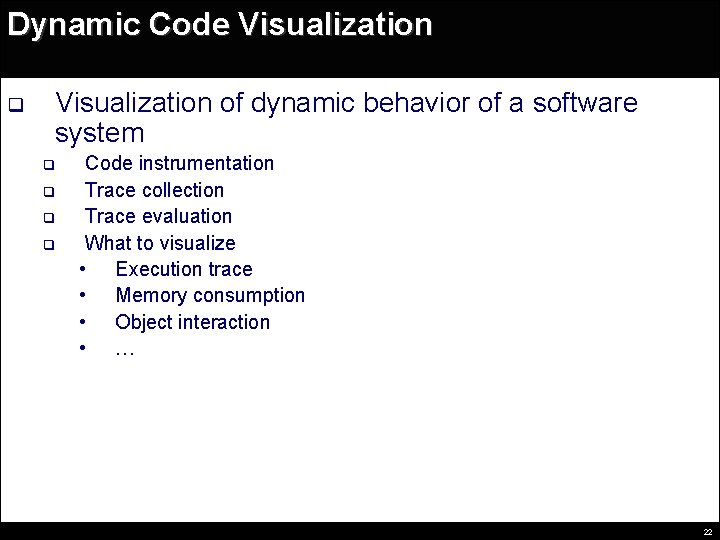 Dynamic Code Visualization q Visualization of dynamic behavior of a software system q q