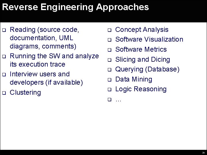 Reverse Engineering Approaches q q Reading (source code, documentation, UML diagrams, comments) Running the