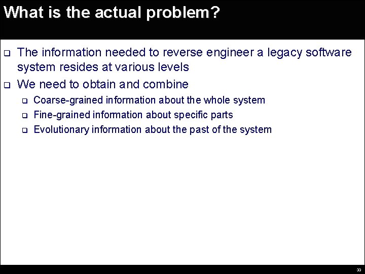 What is the actual problem? q q The information needed to reverse engineer a
