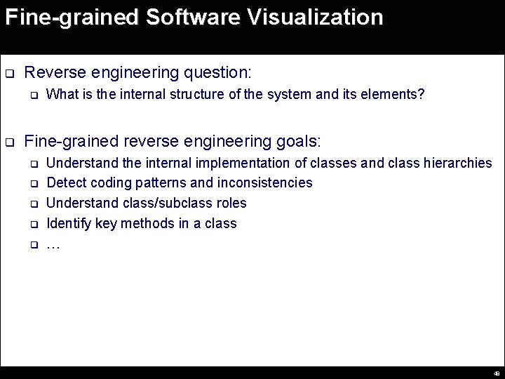 Fine-grained Software Visualization q Reverse engineering question: q q What is the internal structure