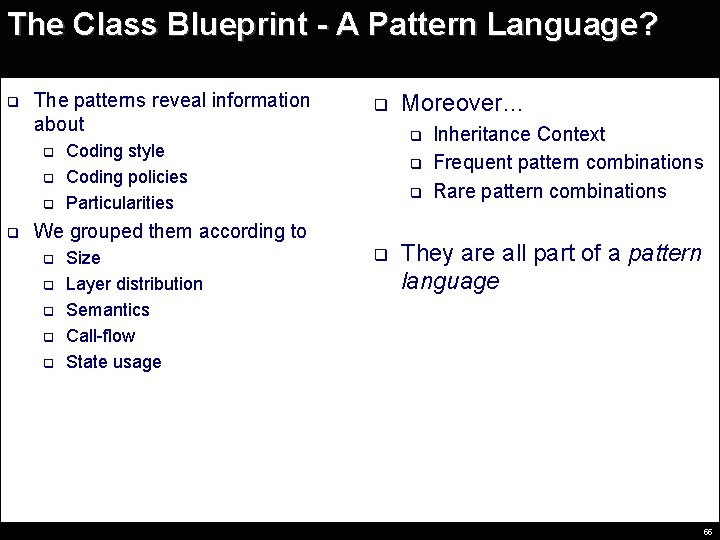 The Class Blueprint - A Pattern Language? q The patterns reveal information about q